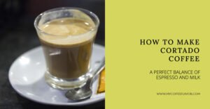 Cortado Coffee: A Perfect Balance of Espresso and Milk - My Coffee Flavor