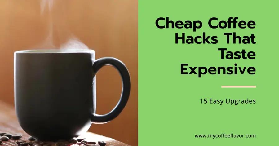Cheap Coffee Hacks That Taste Expensive 15 Easy Upgrades